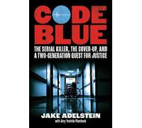 Code Blue: The Serial Killer, the Cover-Up, and a Two-Generation Quest for Justice