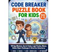 Code Breaker Puzzle Book for Kids: 100 Spy Missions, Secret Codes, Logic Puzzles, Mazes, Hidden Object Challenges & Detective Activities for Ages 8-12