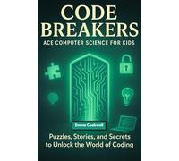 Code Breakers Ace Computer Science for Kids: Fun Puzzles, Logic Games, and Computer Science Adventures for Kids Ages 8-12