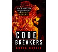 Code Breakers: Inside the Shadow World of Signals Intelligence in Australia's Two Bletchley Parks