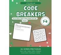 Code Breakers: Secret Ciphers, Robot Coding, Sudoku and Logic Puzzles: Screen-Free Logic Activity Book for Kids Ages 7-8 (Little Logic Lab)