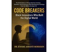 Code Breakers: The Untold History of African American Inventors, Scientists, and Entrepreneurs Who Revolutionized Technology-From the 1800s to the Age of AI (The Algorithm & Innovation Chronicles)