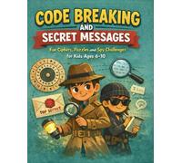 Code Breaking and Secret Messages Activity Book: Fun Ciphers, Puzzles and Spy Challenges for Kids Ages 6-10
