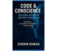 Code & Conscience: The Legal Future of Sentient Algorithms: Proposing the Sentient Algorithm Theory (SAT)