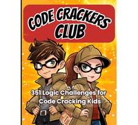 Code Crackers Club: Logic Puzzles for Code Cracking Kids Ages 8-12 - 351 Brain-Boosting Challenges, Grids, Codes and Smart Games for Building Thinking ... (Professor Knowsalittle Activity Books)