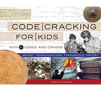 Code Cracking for Kids Volume 75: Secret Communications Throughout History, with 21 Codes and Ciphers