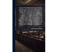 Code De Procédure Civile Expliqué Par Ses Motifs Et Par Des Exemples, Avec La Solution Sous Chaque Article, Des Difficultés Ainsi Que Des ... La Définition De Tous Les Termes De Droit...