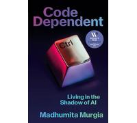 Code Dependent: How AI Is Changing Our Lives - Shortlisted for the Women's Prize for Non-Fiction