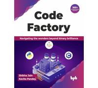 Code Factory : Navigating the wonders beyond binary brilliance with 100+ programming solutions (English Edition)
