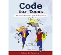 Code for Teens: The Awesome Beginner's Guide to Programming: JavaScript (1)
