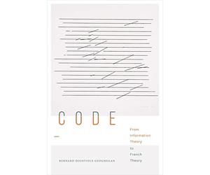 Code: From Information Theory to French Theory (Sign, Storage, Transmission)