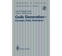 Code Generation - Concepts, Tools, Techniques: Proceedings of the International Workshop on Code Generation, Dagstuhl, Germany, 20-24 May 1991 (Workshops in Computing)