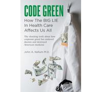 Code Green: How The Big Lie In Health Care Affects Us All