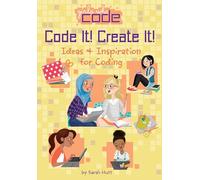 Code It! Create It!: Ideas & Inspiration for Coding (Girls Who Code)