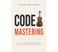 Code Mastering: For Latino Professionals Navigating Corporate America