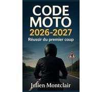 Code moto 2026 - 2027: Réussir du premier coup : méthode complète, erreurs à éviter et stratégies efficaces pour obtenir votre code moto