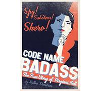 Code Name Badass: The True Story of Virginia Hall