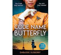 Code Name Butterfly: a glamorous and gripping new historical fiction novel inspired by real-life events of World War II, perfect for fans of Kate Quinn, Gian Sardar and Pam Jenoff