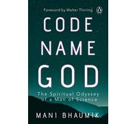 Code Name God: The Spiritual Odyssey Of A Man Of Science