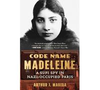 Code Name Madeleine: A Sufi Spy in Nazi-Occupied Paris