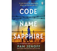 Code Name Sapphire : The unforgettable story of female resistance in WW2 inspired by true events