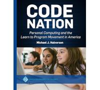 Code Nation: Personal Computing and the Learn to Program Movement in America (ACM Collection II)