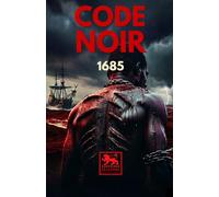 Code Noir (1685): Édit du roi concernant la justice, la police et la discipline des esclaves nègres dans les colonies françaises