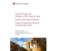 Code of Conduct for Members of the House of Lords. Guide to the Code of Conduct. Code of Conduct for House of Lords Members' Staff. 10th Edition HL 99