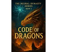 CODE OF DRAGONS (THE NEURAL DYNASTY SERIES)