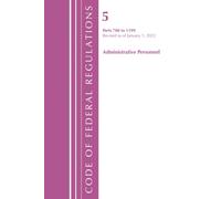 Code of Federal Regulations, Title 05 Administrative Personnel 700-1199, Revised as of January 1, 2022