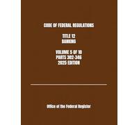 CODE OF FEDERAL REGULATIONS TITLE 12 BANKING VOLUME 5 OF 10 PARTS 302-346 2025 EDITION