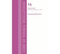 Code of Federal Regulations, Title 16 Commercial Practices 0-999, Revised as of January 1, 2022