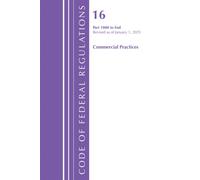 Code of Federal Regulations, Title 16 Commercial Practices 1000-End, Revised as of January 1, 2025