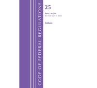 Code of Federal Regulations, Title 25 Indians 1-299, Revised as of April 1, 2025