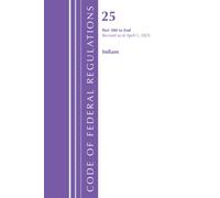 Code of Federal Regulations, Title 25 Indians 300-END, Revised as of April 1, 2025