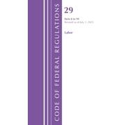 Code of Federal Regulations, TITLE 29 Labor OSHA 0-99, Revised as of July 1, 2025