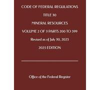 CODE OF FEDERAL REGULATIONS TITLE 30 MINERAL RESOURCES VOLUME 2 OF 3 PARTS 200 TO 599 Revised as of July 30, 2025 2025 EDITION