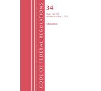 Code of Federal Regulations, Title 34 Education 1-299, Revised as of July 1, 2024