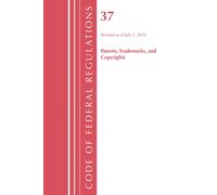 Code of Federal Regulations, Title 37 Patents, Trademarks and Copyrights, Revised as of July 1, 2024