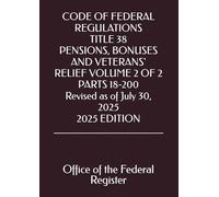 CODE OF FEDERAL REGULATIONS TITLE 38 PENSIONS, BONUSES AND VETERANS' RELIEF VOLUME 2 OF 2 PARTS 18-200 Revised as of July 30, 2025 2025 EDITION