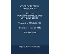 CODE OF FEDERAL REGULATIONS TITLE 38 PENSIONS BONUSES AND VETERANS' RELIEF Volume 2 of 2 Parts 18-200 Revised as of June 21, 2026 2026 EDITION