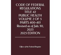 CODE OF FEDERAL REGULATIONS TITLE 42 PUBLIC HEALTH VOLUME 2 OF 5 PARTS 400-413 Revised as of July 30, 2025 2025 EDITION