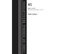 Code of Federal Regulations, TITLE 45 PUBLIC WELFARE 1-139, Revised as of October 1, 2023