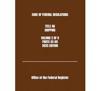 CODE OF FEDERAL REGULATIONS TITLE 46 SHIPPING VOLUME 2 OF 9 PARTS 42-69 2025 EDITION