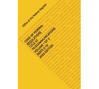 CODE OF FEDERAL REGULATIONS TITLE 47 TELECOMMUNICATIONS VOLUME 1 OF 5 PARTS 0-19 2025 EDITION