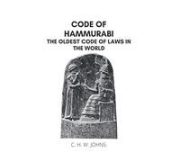 CODE OF HAMMURABI: THE OLDEST CODE OF LAWS IN THE WORLD