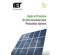 Code of Practice for Grid-connected Solar Photovoltaic Systems: Design, specification, installation, commissioning, operation and maintenance (IET Codes and Guidance)