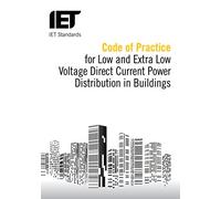 Code of Practice for Low and Extra Low Voltage Direct Current Power Distribution in Buildings (IET Codes and Guidance)