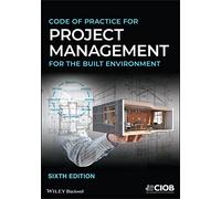 Code of Practice for Project Management for the Built Environment: (6th edition)