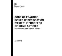 Code of Practice issued under section 292 the Proceeds of Crime Act 2002; Recovery of Cash: Search Powers. April 2018 16/04/2018